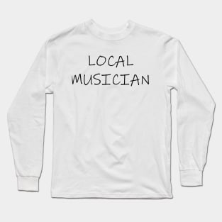 LOCAL MUSICIAN Long Sleeve T-Shirt